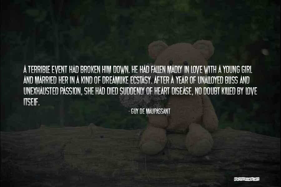 Broken Heart Girl Quotes By Guy De Maupassant Broken Heart Girl Quotes By Guy De Maupassant