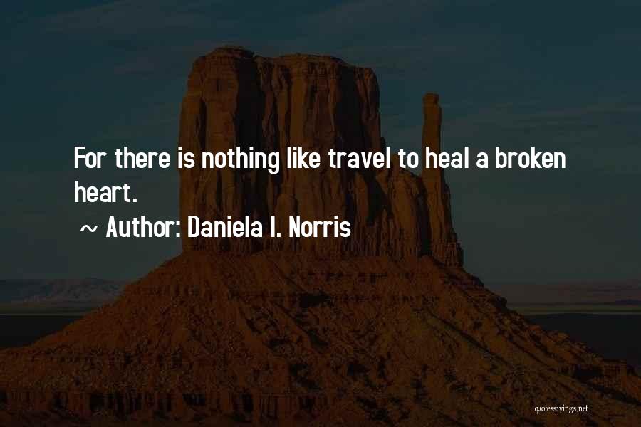 Broken Heart Healing Quotes By Daniela I. Norris