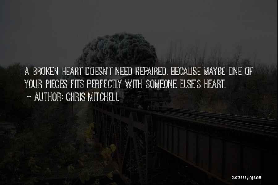 Broken Heart Pieces Quotes By Chris Mitchell