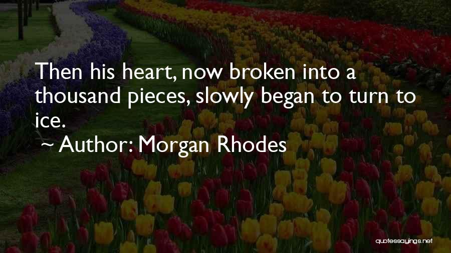 Broken Heart Pieces Quotes By Morgan Rhodes