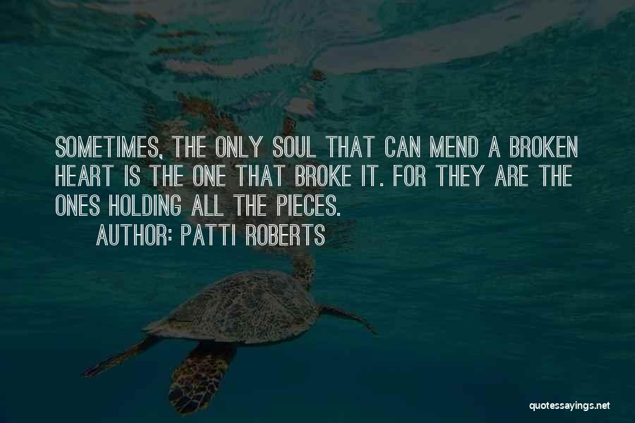 Broken Heart Pieces Quotes By Patti Roberts