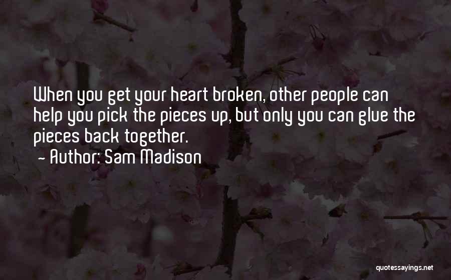 Broken Heart Pieces Quotes By Sam Madison