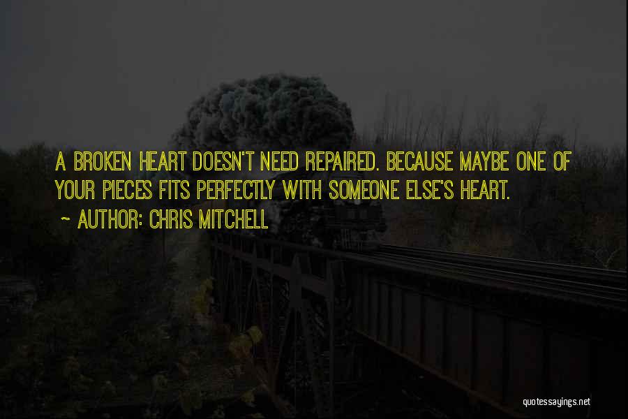 Broken Heart Repaired Quotes By Chris Mitchell