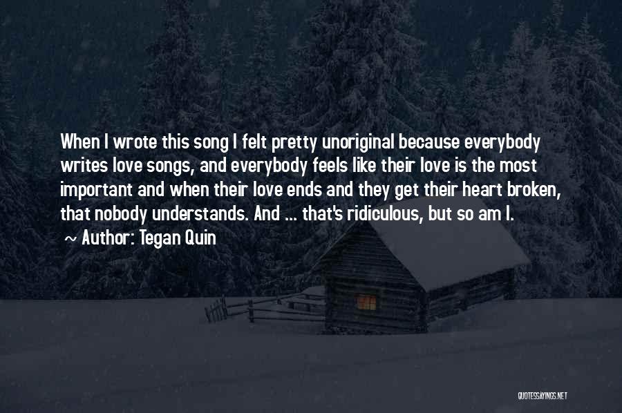 Broken Heart Song Quotes By Tegan Quin
