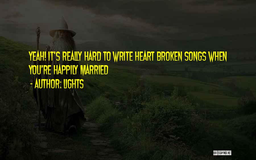 Broken Heart Songs Quotes By Lights