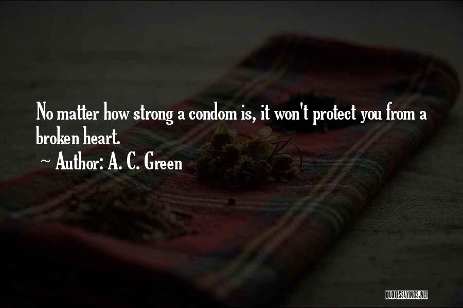 Broken Heart Strong Quotes By A. C. Green