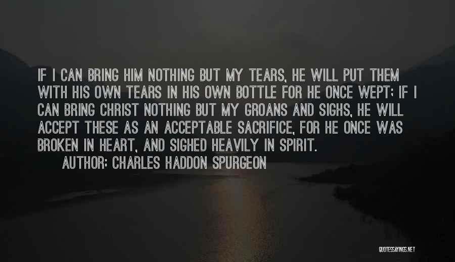 Broken Heart Tears Quotes By Charles Haddon Spurgeon
