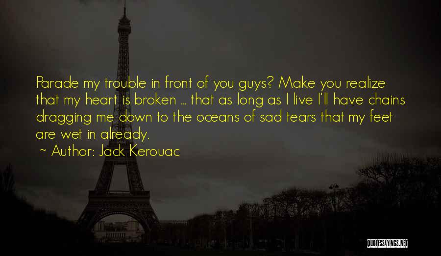 Broken Heart Tears Quotes By Jack Kerouac