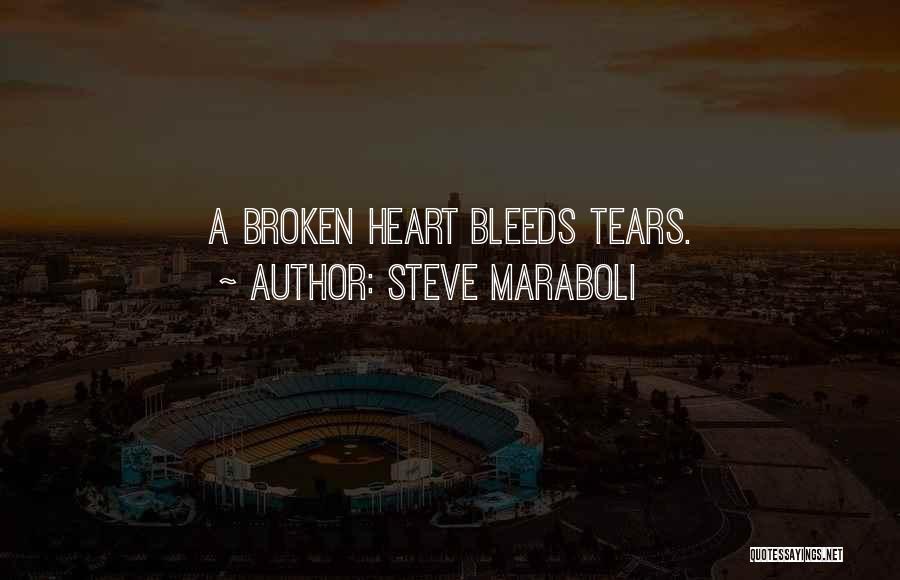 Broken Heart Tears Quotes By Steve Maraboli