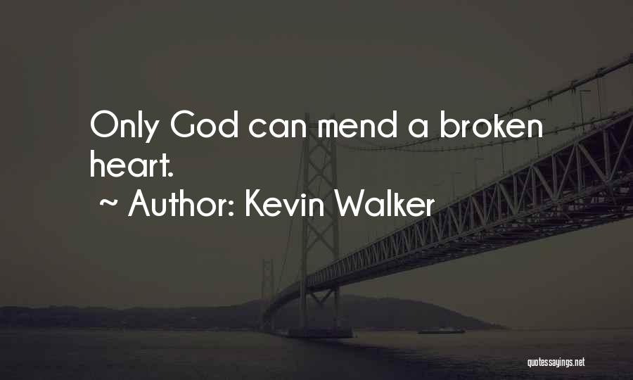 Broken Heart Will Mend Quotes By Kevin Walker