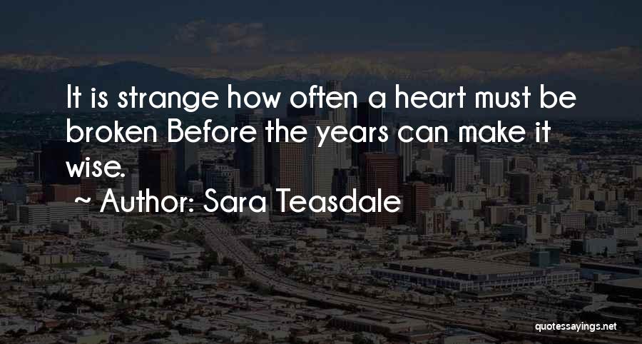 Broken Heart Wise Quotes By Sara Teasdale