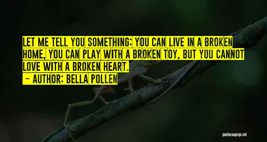 Broken Heart With Love Quotes By Bella Pollen