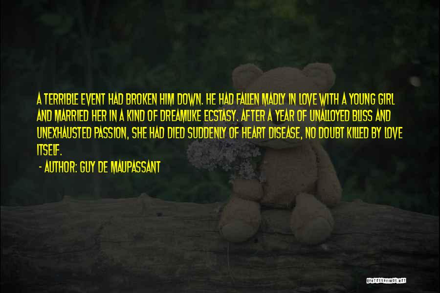Broken Heart With Love Quotes By Guy De Maupassant