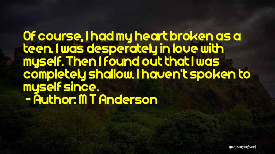 Broken Heart With Love Quotes By M T Anderson