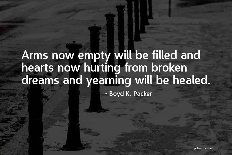 Broken Hearts And Dreams Quotes By Boyd K. Packer Broken Hearts And Dreams Quotes By Boyd K. Packer