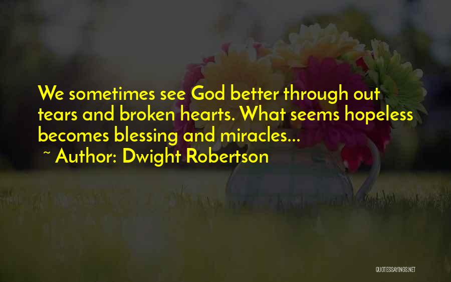 Broken Hearts And God Quotes By Dwight Robertson