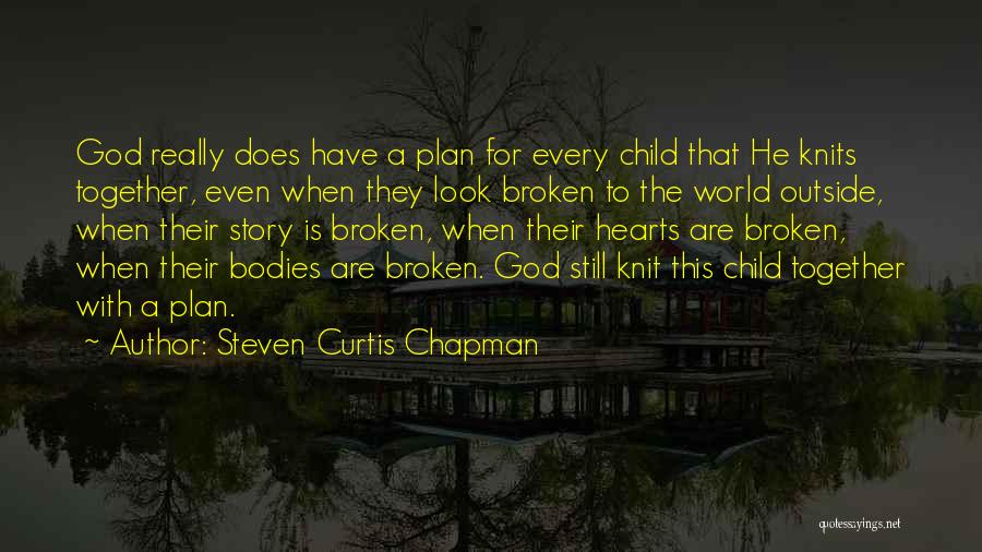 Broken Hearts And God Quotes By Steven Curtis Chapman