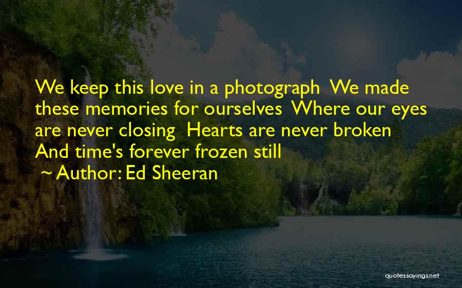 Broken Hearts And Love Quotes By Ed Sheeran