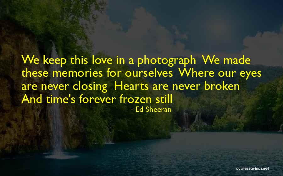 Broken Hearts And Love Quotes By Ed Sheeran