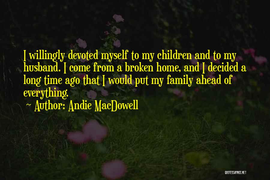 Broken Home Quotes By Andie MacDowell