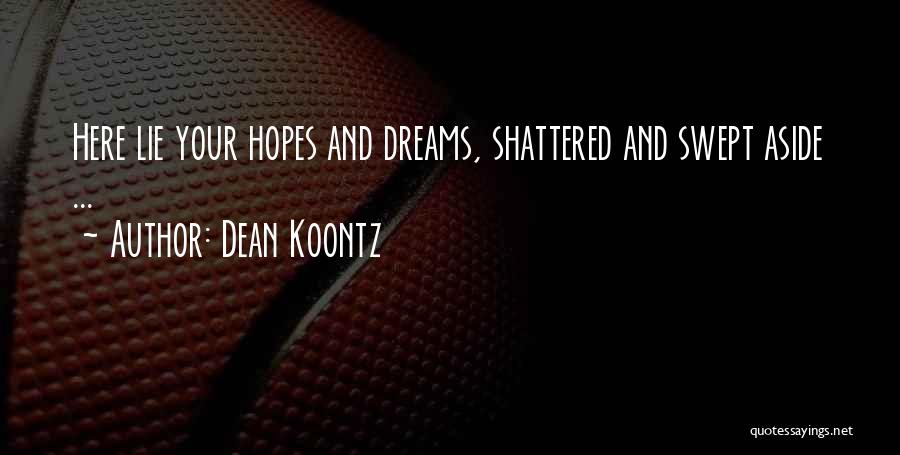 Broken Hopes And Dreams Quotes By Dean Koontz