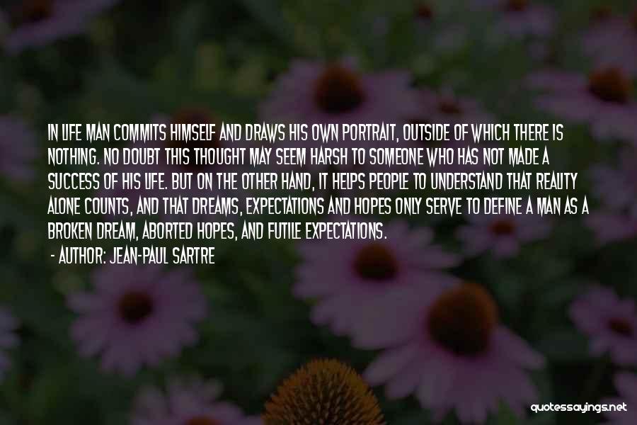 Broken Hopes And Dreams Quotes By Jean-Paul Sartre