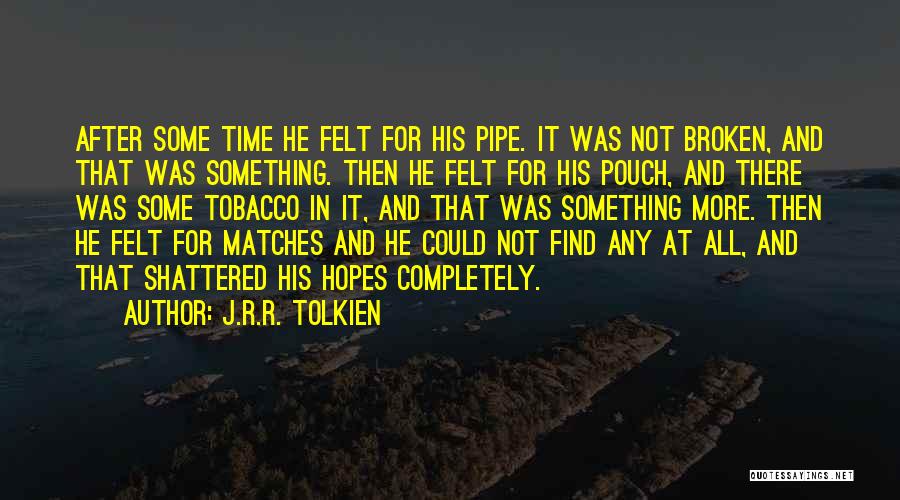 Broken Hopes Quotes By J.R.R. Tolkien
