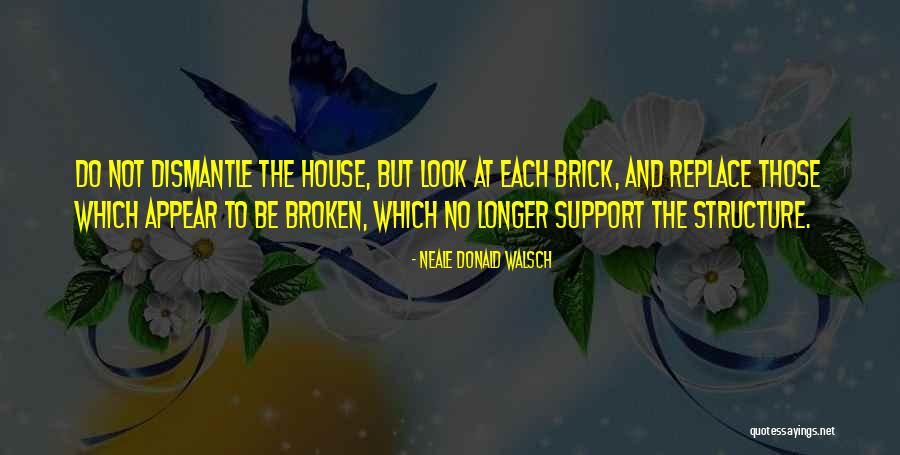 Broken House Quotes By Neale Donald Walsch Broken House Quotes By Neale Donald Walsch