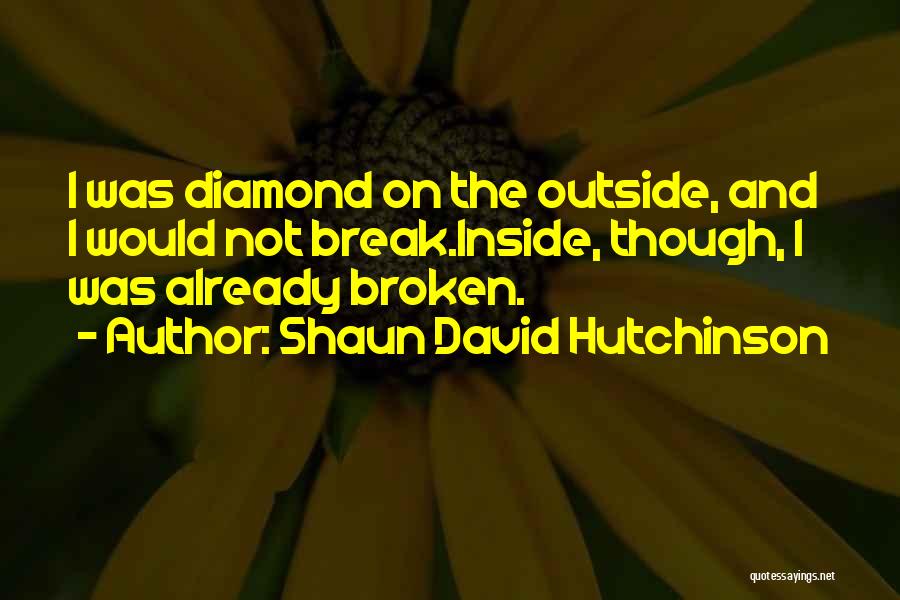 Broken Inside Love Quotes By Shaun David Hutchinson