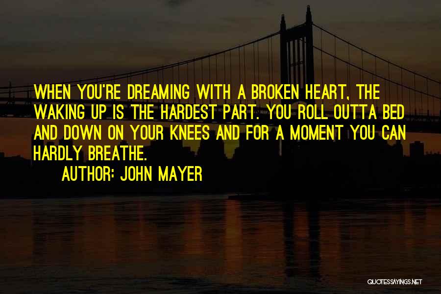 Broken Knees Quotes By John Mayer