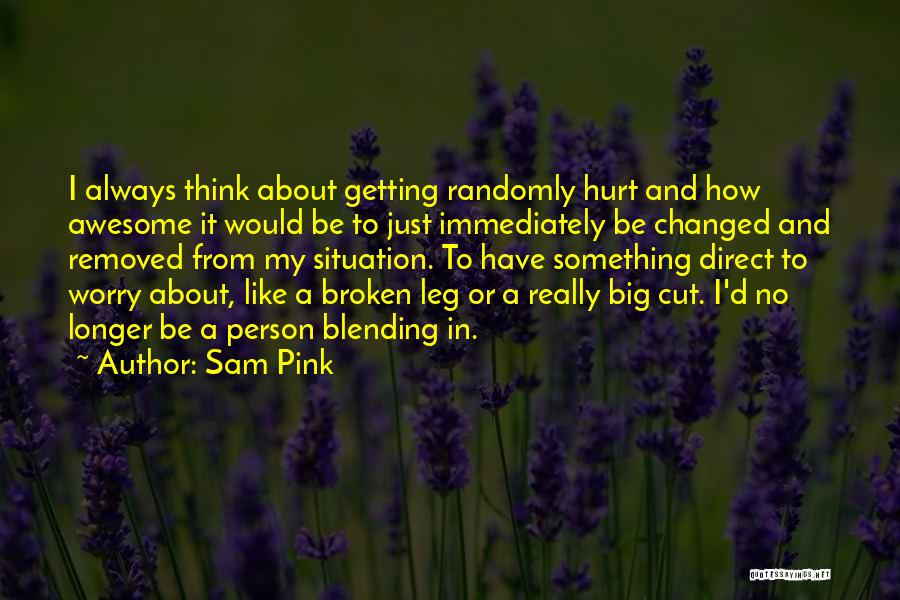 Broken Leg Quotes By Sam Pink