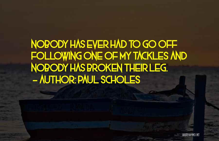 Broken Legs Quotes By Paul Scholes