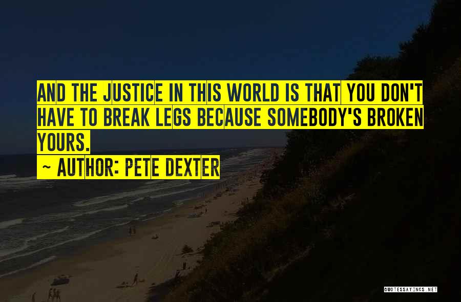 Broken Legs Quotes By Pete Dexter