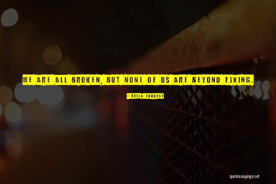 Broken Life Quotes By Bella Forrest Broken Life Quotes By Bella Forrest
