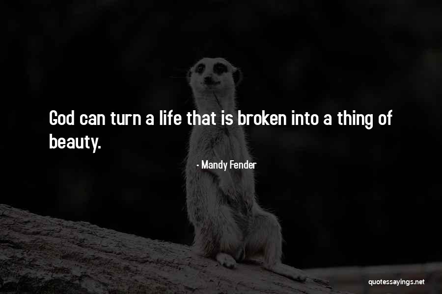 Broken Life Quotes By Mandy Fender Broken Life Quotes By Mandy Fender