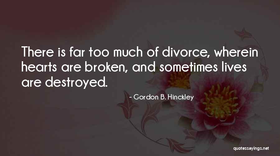 Broken Lives Quotes By Gordon B. Hinckley Broken Lives Quotes By Gordon B. Hinckley