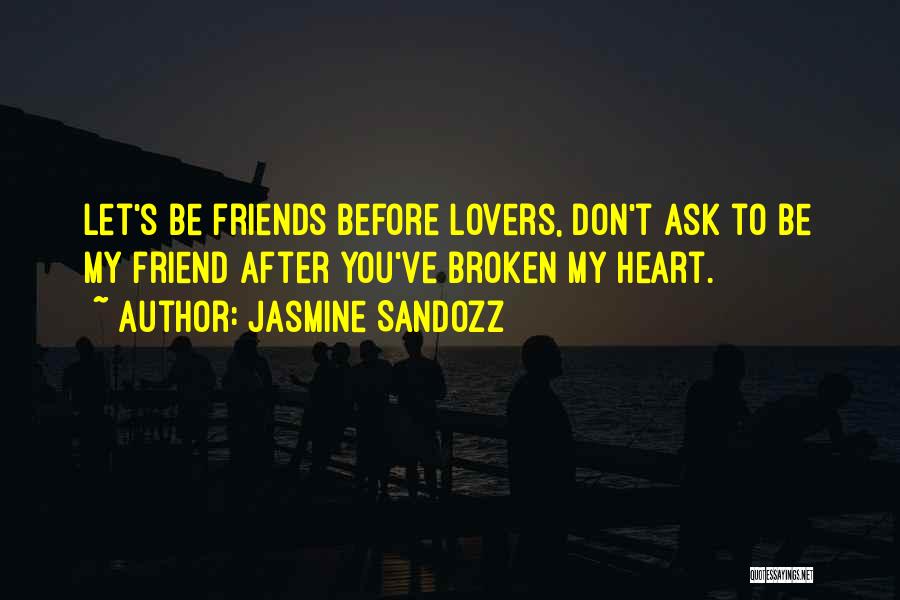 Broken Love And Friendship Quotes By Jasmine Sandozz