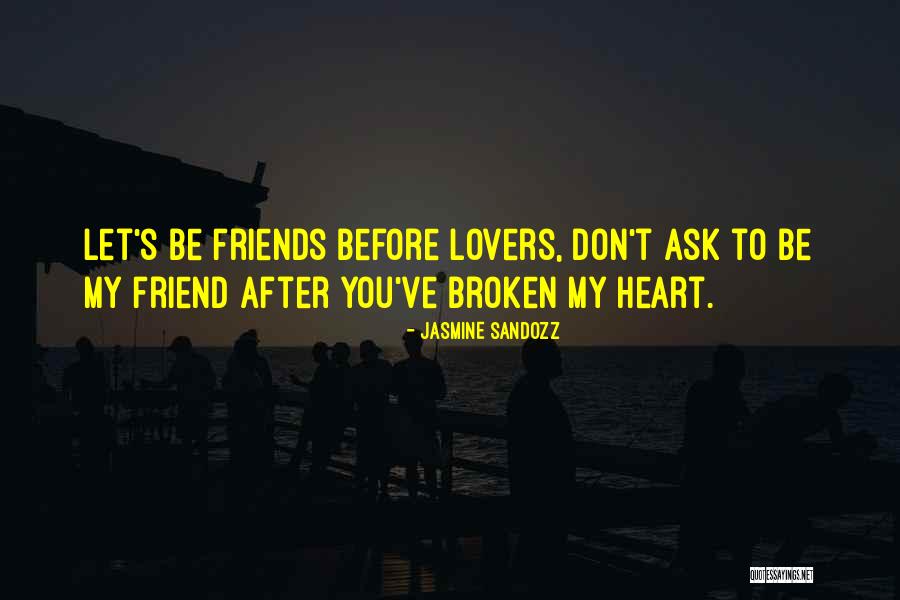 Broken Love And Friendship Quotes By Jasmine Sandozz Broken Love And Friendship Quotes By Jasmine Sandozz
