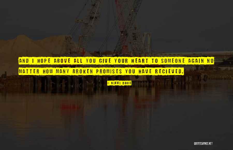 Broken Love Promises Quotes By Nikki Rowe Broken Love Promises Quotes By Nikki Rowe