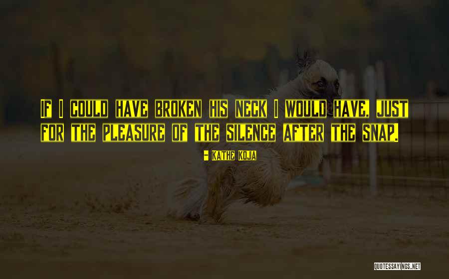 Broken Neck Quotes By Kathe Koja Broken Neck Quotes By Kathe Koja