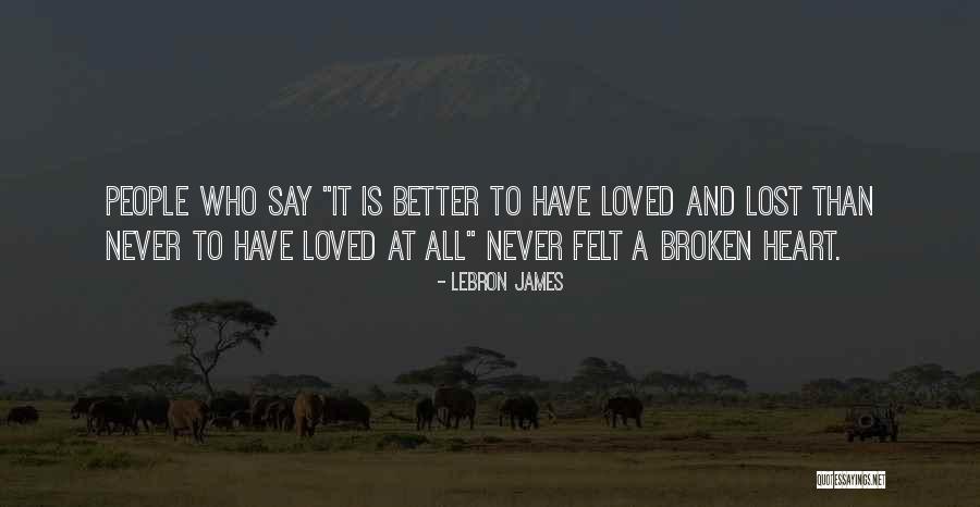 Broken People Love Quotes By LeBron James
