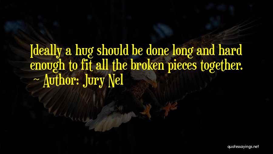 Broken Pieces Quotes By Jury Nel