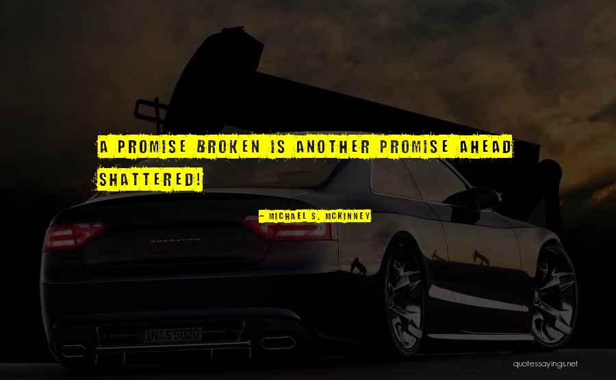 Broken Promise Quotes By Michael S. McKinney Broken Promise Quotes By Michael S. McKinney