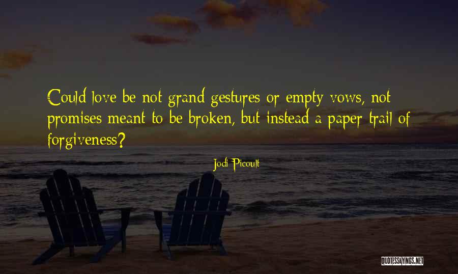Broken Promises And Love Quotes By Jodi Picoult Broken Promises And Love Quotes By Jodi Picoult