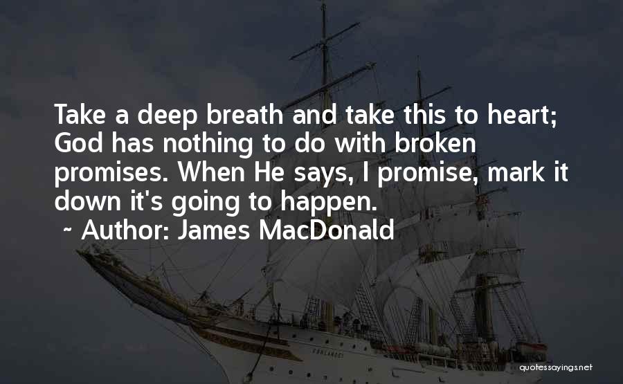 Broken Promises Quotes By James MacDonald