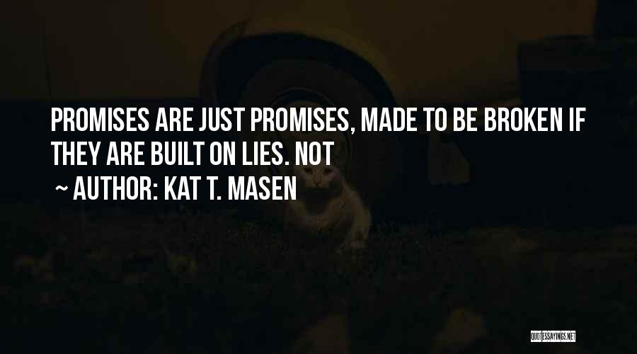 Broken Promises Quotes By Kat T. Masen