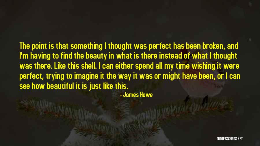 Broken Shell Quotes By James Howe Broken Shell Quotes By James Howe