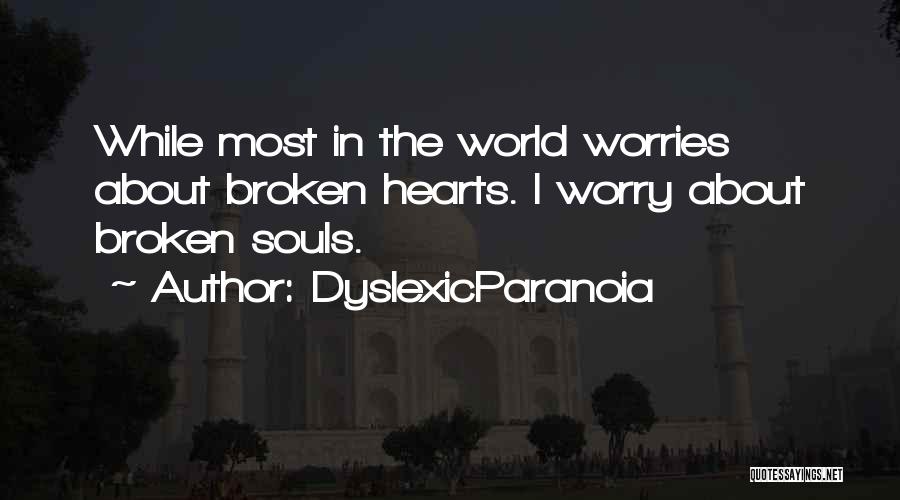 Broken Souls Quotes By DyslexicParanoia