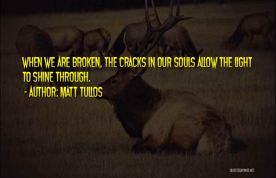 Broken Souls Quotes By Matt Tullos