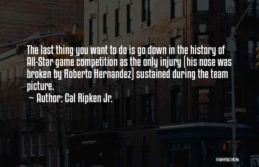 Broken Star Quotes By Cal Ripken Jr.